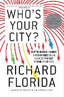  Who's Your City?: How the Creative Economy Is Making Where You Live the Most Important Decision...