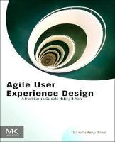 Agile User Experience Design: A Practitioners Guide to Making It Work