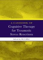 Casebook of Cognitive Therapy for Traumatic Stress Reactions, A