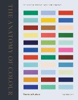 Anatomy of Colour, The: The Story of Heritage Paints and Pigments