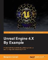 Unreal Engine 4.X By Example: An example-based practical guide to get you up and running with...