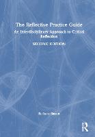 Reflective Practice Guide, The: An Interdisciplinary Approach to Critical Reflection