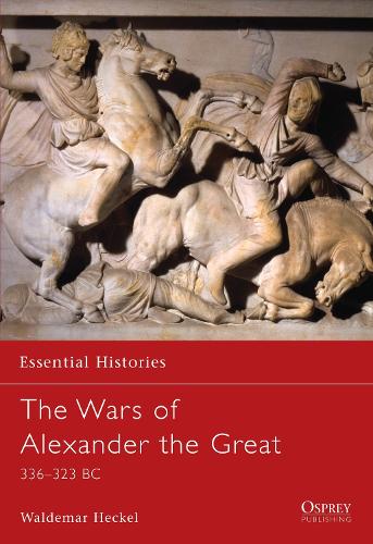 Wars of Alexander the Great, The: 336�323 BC
