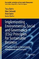 Implementing Environmental, Social and Governance (ESG) Principles for Sustainable Businesses: A Practical Guide in Sustainability Management