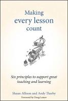 Making Every Lesson Count: Six principles to support great teaching and learning