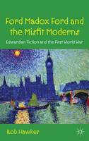 Ford Madox Ford and the Misfit Moderns: Edwardian Fiction and the First World War
