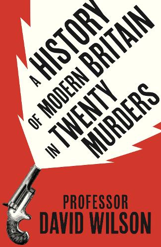 History of Modern Britain in Twenty Murders, A