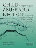 Child Abuse & Neglect: A Diagnostic Guide for Physicians, Surgeons, Pathologists, Dentists, Nurses and Social Workers