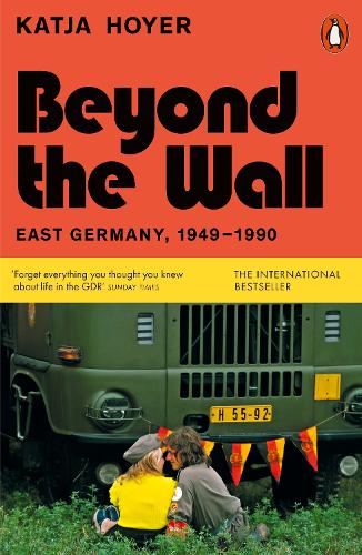 Beyond the Wall: East Germany, 1949-1990
