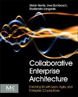 Collaborative Enterprise Architecture: Enriching EA with Lean, Agile, and Enterprise 2.0 practices