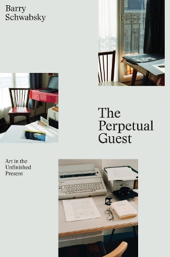 Perpetual Guest, The: Art in the Unfinished Present