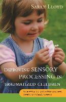  Improving Sensory Processing in Traumatized Children: Practical Ideas to Help Your Child's Movement, Coordination and Body...