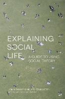 Explaining Social Life: A Guide to Using Social Theory