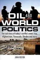  Oil and World Politics: The Real Story of Today's Conflict Zones: Iraq, Afghanistan, Venezuela, Ukraine and...