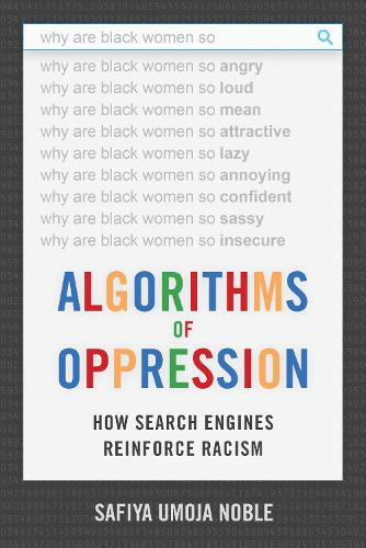 Algorithms of Oppression: How Search Engines Reinforce Racism