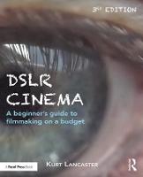 DSLR Cinema: A beginner�s guide to filmmaking on a budget