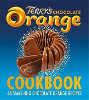 Terry's Chocolate Orange Cookbook, The: 60 Smashing Chocolate Orange Recipes