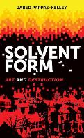 Solvent Form: Art and Destruction