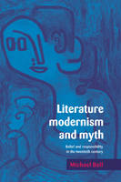 Literature, Modernism and Myth: Belief and Responsibility in the Twentieth Century
