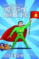 Practical Guide to Indie Game Marketing, A