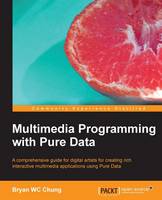  Multimedia Programming with Pure Data: A comprehensive guide for digital artists for creating rich interactive multimedia...