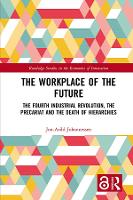 Workplace of the Future, The: The Fourth Industrial Revolution, the Precariat and the Death of Hierarchies