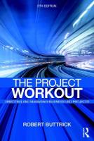 Project Workout, The: The Ultimate Guide to Directing and Managing Business-Led Projects