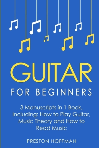  Guitar for Beginners: Bundle - The Only 3 Books You Need to Learn Guitar Lessons for...