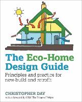 Eco-Home Design Guide, The: Principles and practice for new-build and retrofit