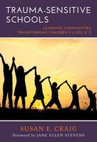 Trauma-Sensitive Schools: Learning Communities Transforming Children's Lives, K-5