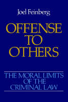 Moral Limits of the Criminal Law: Volume 2: Offense to Others, The