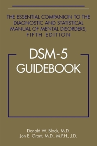 DSM-5� Guidebook: The Essential Companion to the Diagnostic and Statistical Manual of Mental Disorders, Fifth Edition
