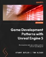 Game Development Patterns with Unreal Engine 5: Build maintainable and scalable systems with C++ and Blueprint