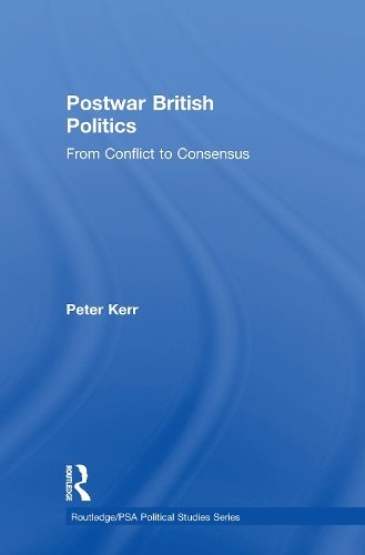 Postwar British Politics: From Conflict to Consensus