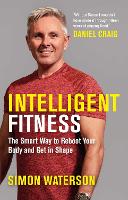  Intelligent Fitness: The Smart Way to Reboot Your Body and Get in Shape (with a foreword...