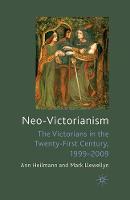 Neo-Victorianism: The Victorians in the Twenty-First Century, 1999-2009