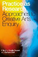 Practice as Research: Approaches to Creative Arts Enquiry