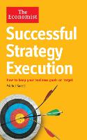 Economist: Successful Strategy Execution, The: How to keep your business goals on target