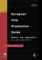  European Film Production Guide, The: Finance - Tax - Legislation France - Germany - Italy -...