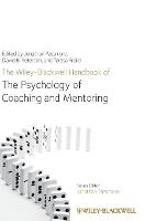 Wiley-Blackwell Handbook of the Psychology of Coaching and Mentoring, The