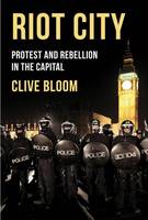Riot City: Protest and Rebellion in the Capital