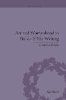 Art and Womanhood in Fin-de-Siecle Writing: The Fiction of Lucas Malet, 1880-1931