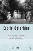 Erotic Coleridge: Women, Love and the Law Against Divorce