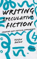 Writing Speculative Fiction: Creative and Critical Approaches