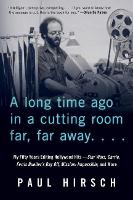  Long Time Ago in a Cutting Room Far, Far Away, A: My Fifty Years Editing Hollywood...