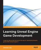 Learning Unreal Engine Game Development: A step-by-step guide that paves the way for developing fantastic games with Unreal Engine 4 (ePub eBook)