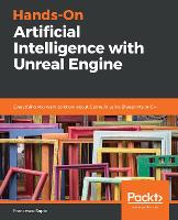 Hands-On Artificial Intelligence with Unreal Engine: Everything you want to know about Game AI using Blueprints or C++