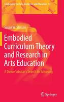 Embodied Curriculum Theory and Research in Arts Education: A Dance Scholar's Search for Meaning