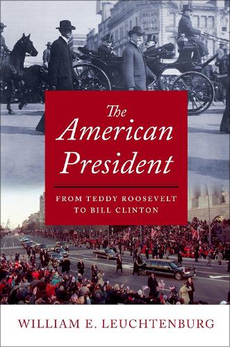 American President, The: From Teddy Roosevelt to Bill Clinton