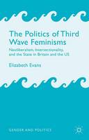 The Politics of Third Wave Feminisms: Neoliberalism, Intersectionality, and the State in Britain and the US (ePub eBook)